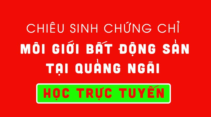 Làm thế nào để đăng ký học chứng chỉ môi giới bất động sản tại Quảng Ngãi? 1 hoc-chung-chi-moi-gioi-bds-tai-quang-ngai